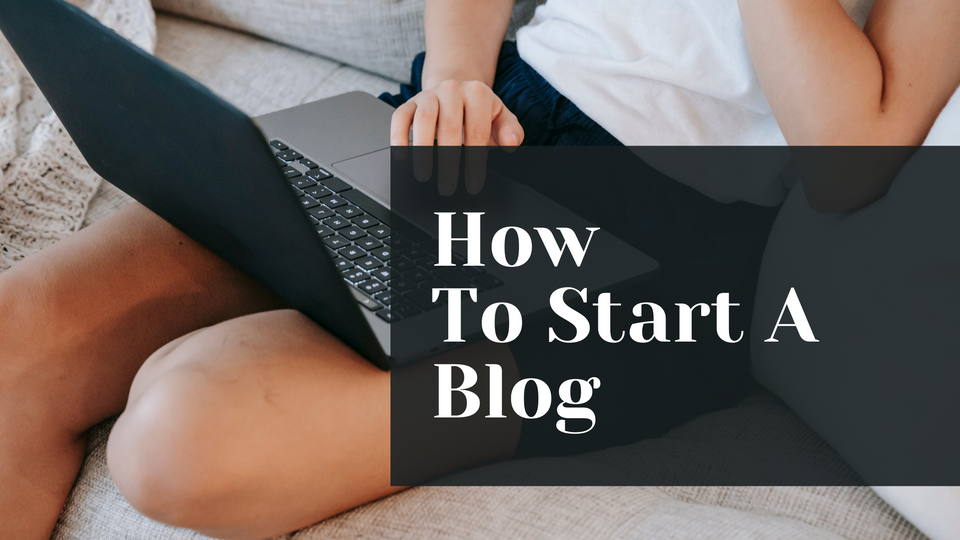 How To Start a Blog